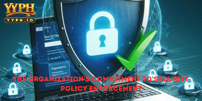 The Organization's Commitment to Security Policy Enforcement