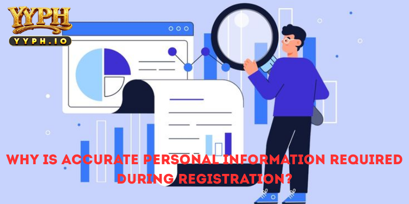 Why Is Accurate Personal Information Required During Registration?