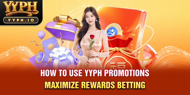 How to use yyph promotions maximize rewards betting