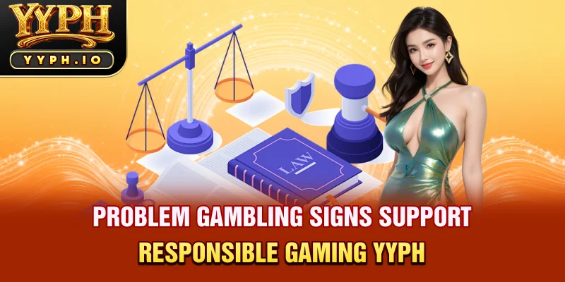 Problem gambling signs support responsible gaming yyph
